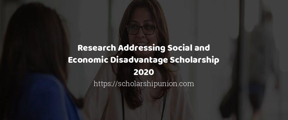 Feature image for Research Addressing Social and Economic Disadvantage Scholarship 2020