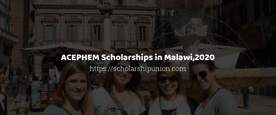 Feature image for ACEPHEM Scholarships in Malawi,2020