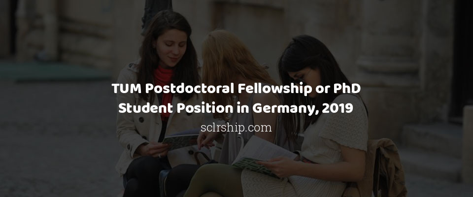 Feature image for TUM Postdoctoral Fellowship or PhD Student Position in Germany, 2019