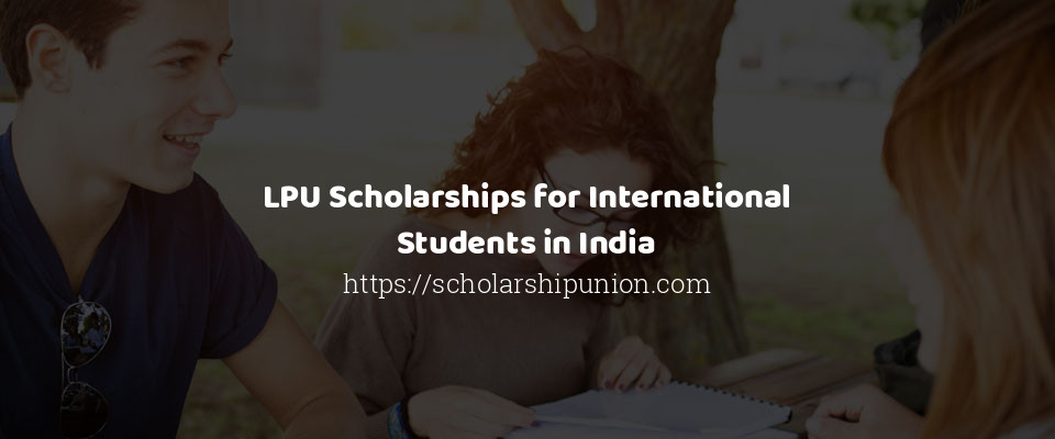 Feature image for LPU Scholarships for International Students in India