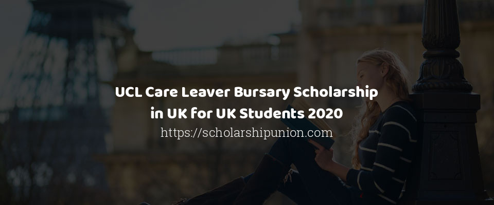 Feature image for UCL Care Leaver Bursary Scholarship in UK for UK Students 2020