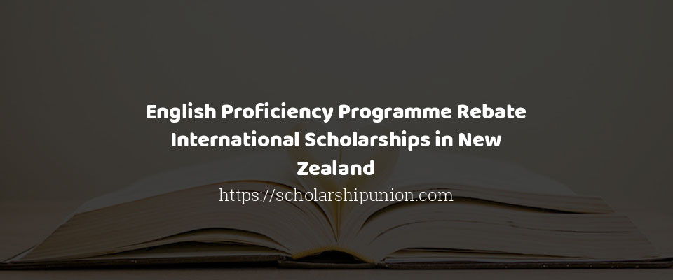 Feature image for English Proficiency Programme Rebate International Scholarships in New Zealand