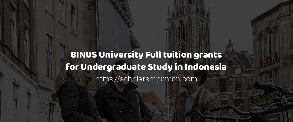 Feature image for BINUS University Full tuition grants for Undergraduate Study in Indonesia