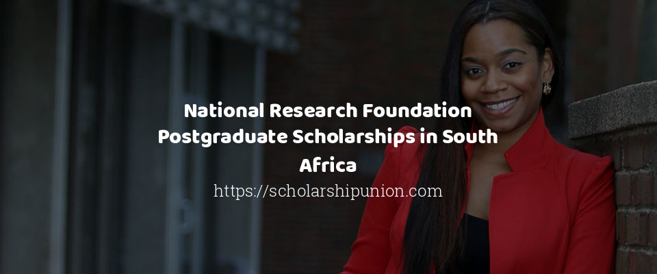 Feature image for National Research Foundation Postgraduate Scholarships in South Africa