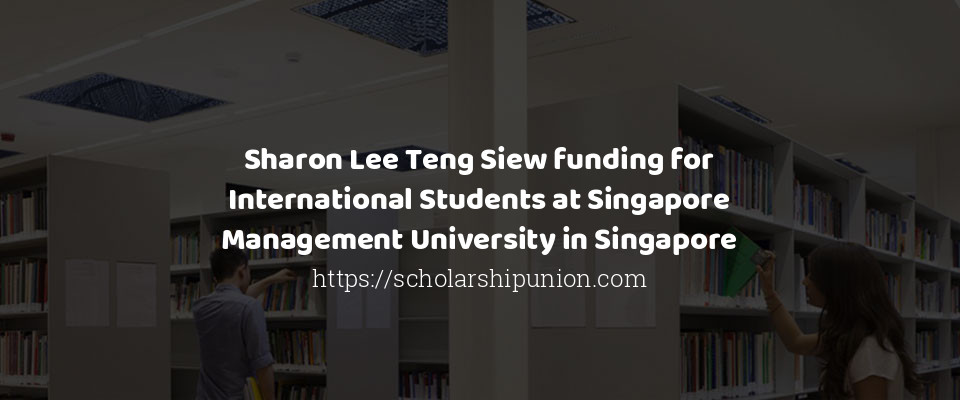 Feature image for Sharon Lee Teng Siew funding for International Students at Singapore Management University in Singapore