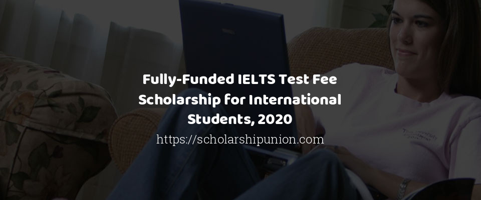Feature image for Fully-Funded IELTS Test Fee Scholarship for International Students, 2020