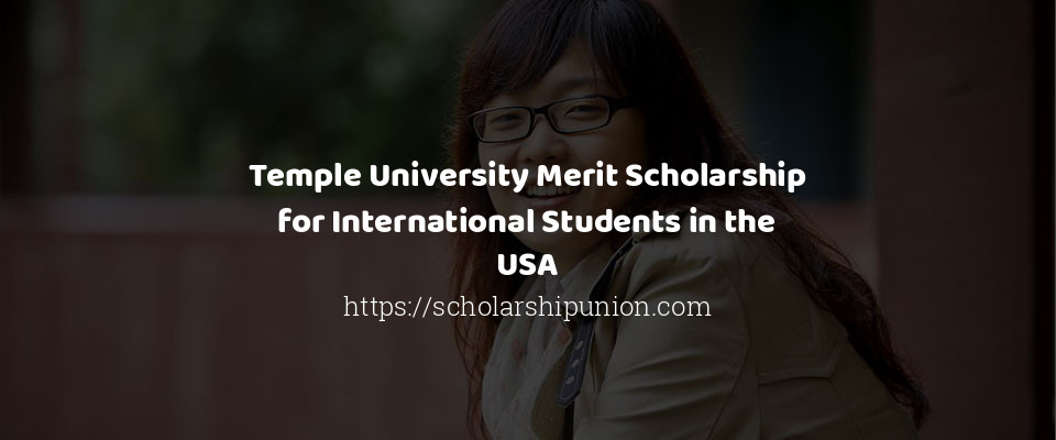 Feature image for Temple University Merit Scholarship for International Students in the USA