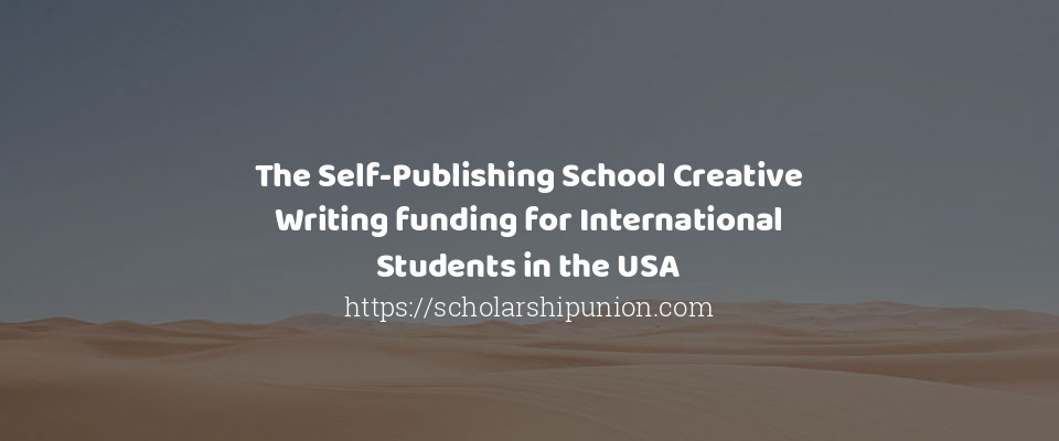 Feature image for The Self-Publishing School Creative Writing funding for International Students in the USA