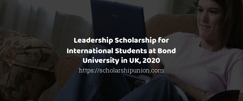 Feature image for Leadership Scholarship for International Students at Bond University in UK