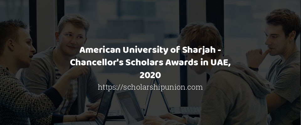 Feature image for American University of Sharjah - Chancellor's Scholars Awards in UAE, 2020