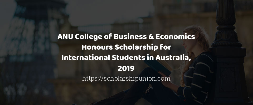 Feature image for ANU College of Business & Economics Honours Scholarship for International Students in Australia, 2019