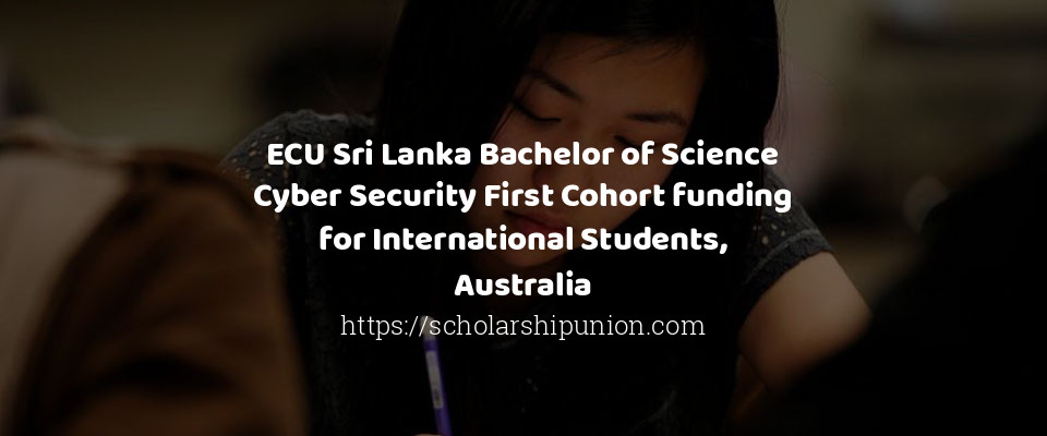 Feature image for ECU Sri Lanka Bachelor of Science Cyber Security First Cohort funding for International Students, Australia