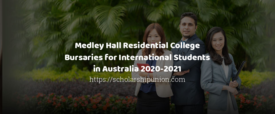 Feature image for Medley Hall Residential College Bursaries for International Students in Australia 2020-2021