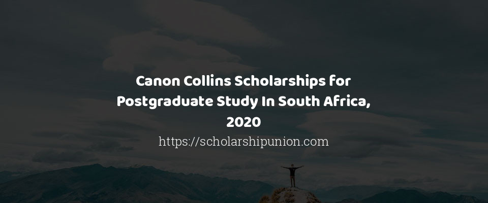 Feature image for Canon Collins Scholarships for Postgraduate Study In South Africa, 2020