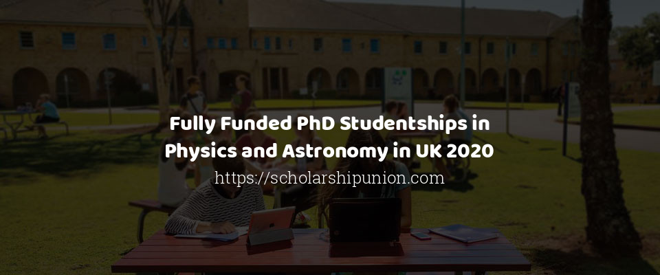 Feature image for Fully Funded PhD Studentships in Physics and Astronomy in UK 2020