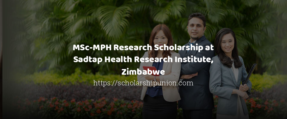 Feature image for MSc-MPH Research Scholarship at Sadtap Health Research Institute, Zimbabwe