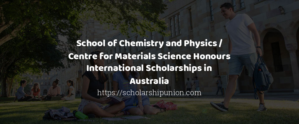 Feature image for School of Chemistry and Physics / Centre for Materials Science Honours International Scholarships in Australia