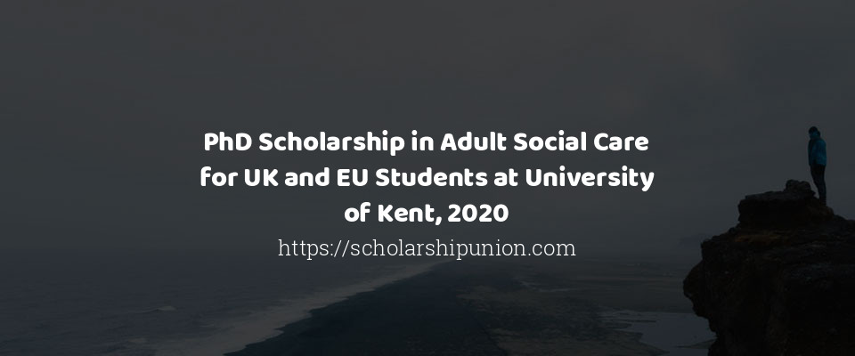 Feature image for PhD Scholarship in Adult Social Care for UK and EU Students at University of Kent, 2020