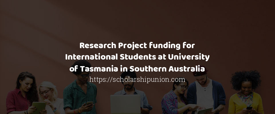 Feature image for Research Project funding for International Students at University of Tasmania in Southern Australia