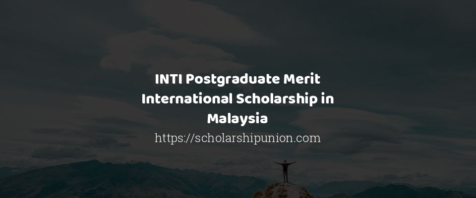 Feature image for INTI Postgraduate Merit International Scholarship in Malaysia