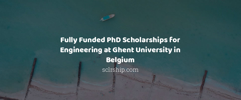 Feature image for Fully Funded PhD Scholarships for Engineering at Ghent University in Belgium