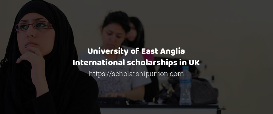 Feature image for University of East Anglia International scholarships in UK