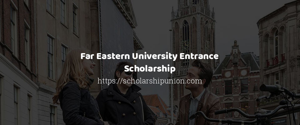 Feature image for Far Eastern University Entrance Scholarship