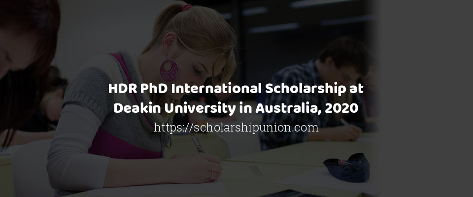 Feature image for HDR PhD International Scholarship at Deakin University in Australia, 2020