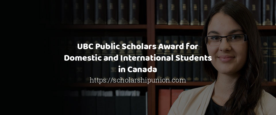 Feature image for UBC Public Scholars Award for Domestic and International Students in Canada