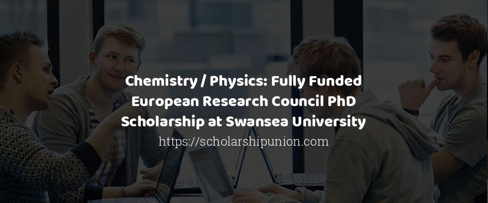 Feature image for Chemistry / Physics: Fully Funded European Research Council PhD Scholarship at Swansea University