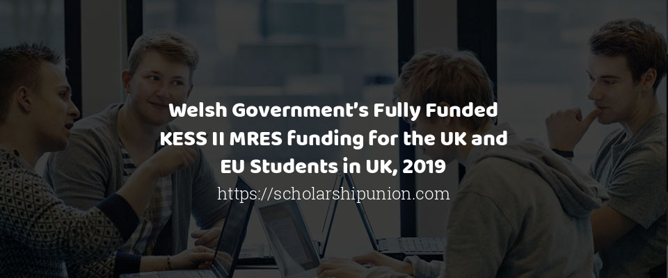 Feature image for Welsh Government’s Fully Funded KESS II MRES funding for the UK and EU Students in UK, 2019
