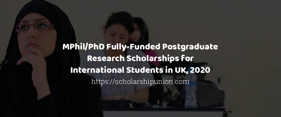 Feature image for MPhil/PhD Fully-Funded Postgraduate Research Scholarships for International Students in UK, 2020