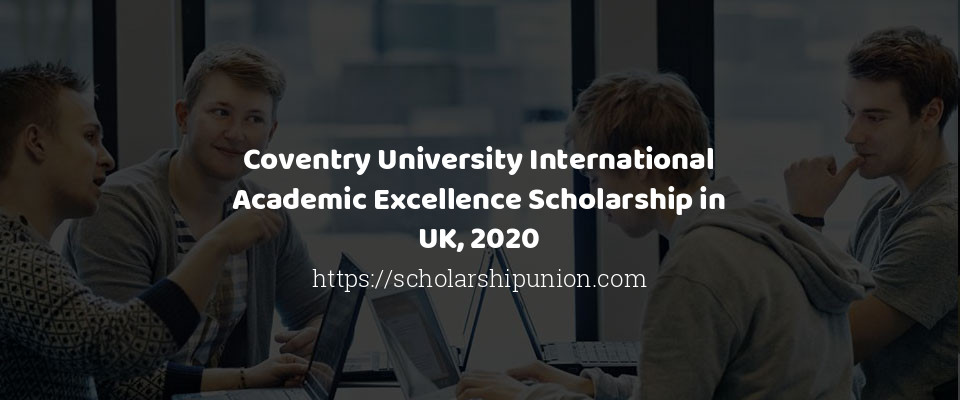 Feature image for Coventry University International Academic Excellence Scholarship in UK, 2020