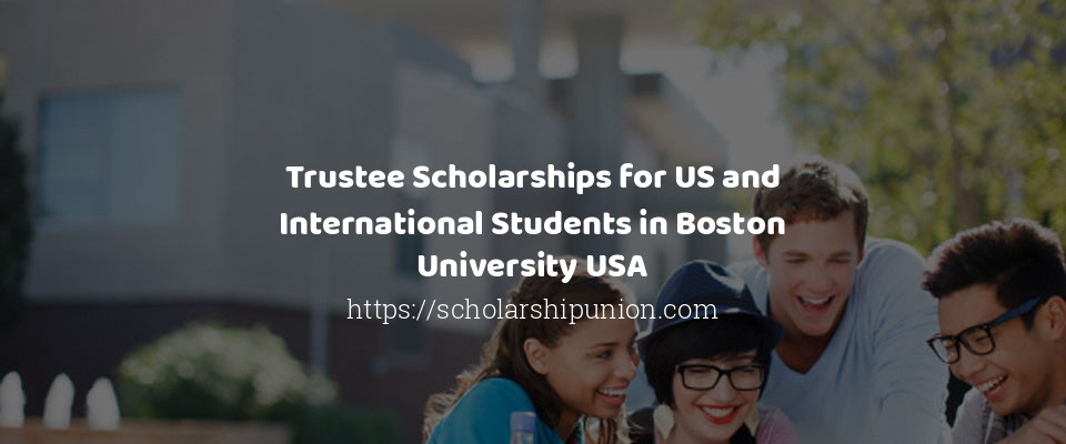 Feature image for Trustee Scholarships for US and International Students in Boston University USA