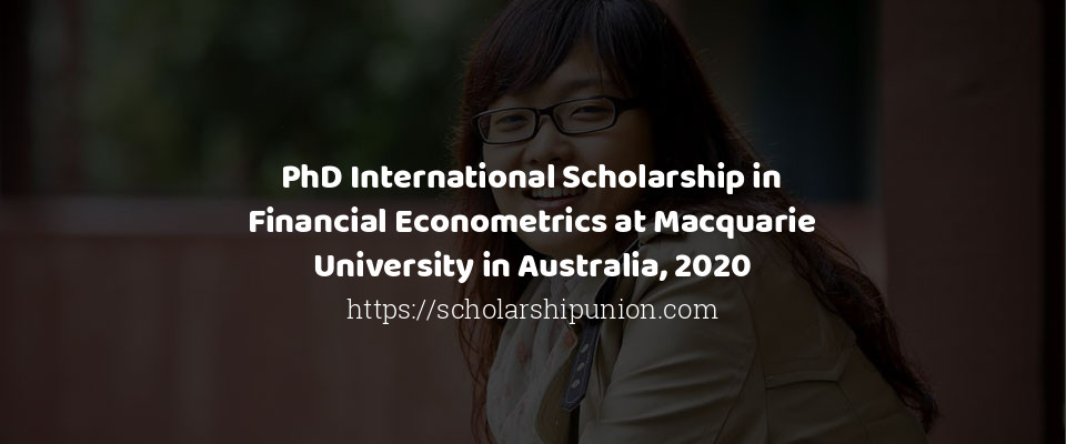 Feature image for PhD International Scholarship in Financial Econometrics at Macquarie University in Australia, 2020