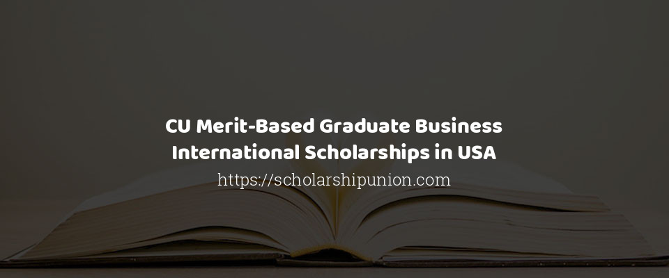Feature image for CU Merit-Based Graduate Business International Scholarships in USA