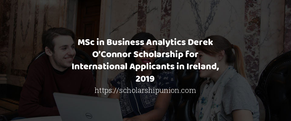 Feature image for MSc in Business Analytics Derek O’Connor Scholarship for International Applicants in Ireland, 2019