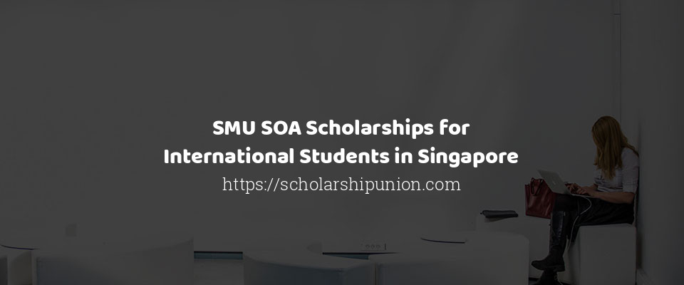 Feature image for SMU SOA Scholarships for International Students in Singapore