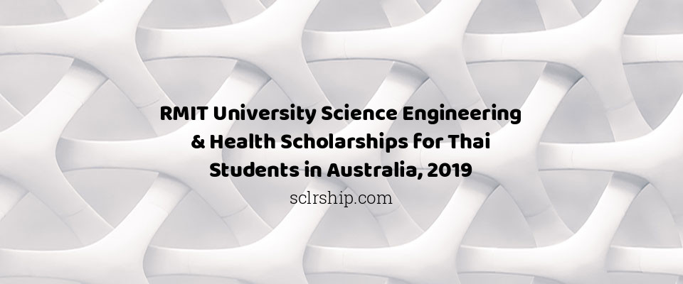 Feature image for RMIT University Science Engineering & Health Scholarships for Thai Students in Australia, 2019