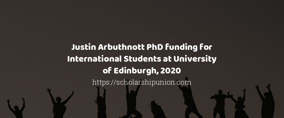 Feature image for Justin Arbuthnott PhD funding for International Students at University of Edinburgh, 2020