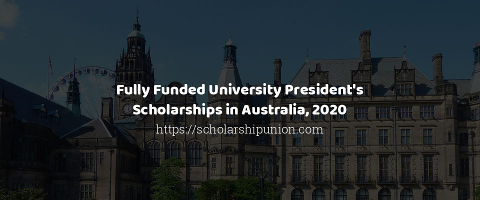 Feature image for Fully Funded University President's Scholarships in Australia, 2020