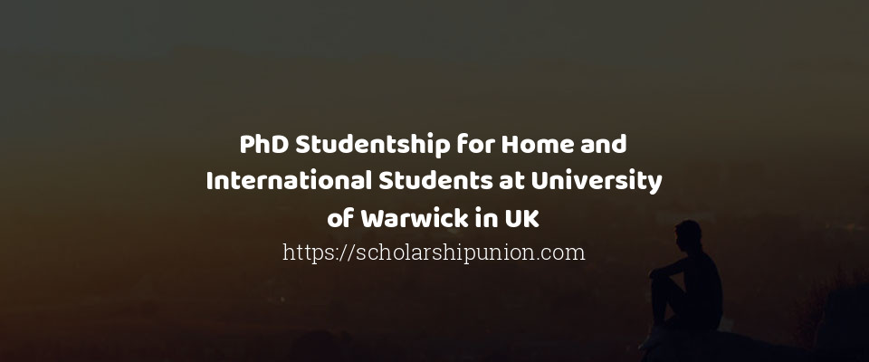 Feature image for PhD Studentship for Home and International Students at University of Warwick in UK