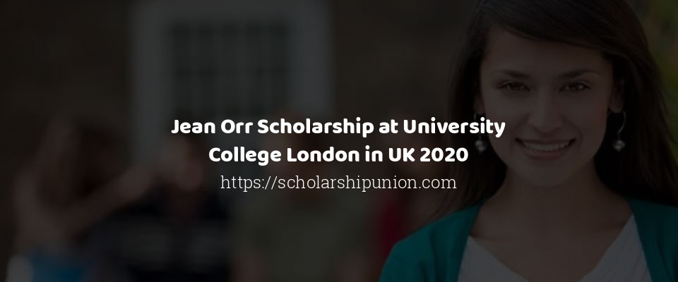 Feature image for Jean Orr Scholarship at University College London in UK 2020