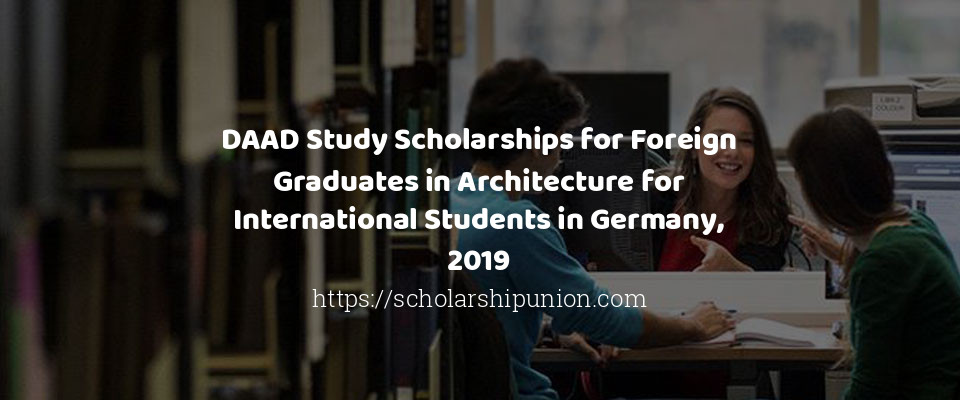 Feature image for DAAD Study Scholarships for Foreign Graduates in Architecture for International Students in Germany, 2019