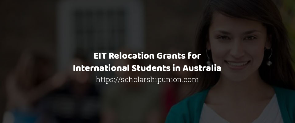 Feature image for EIT Relocation Grants for International Students in Australia