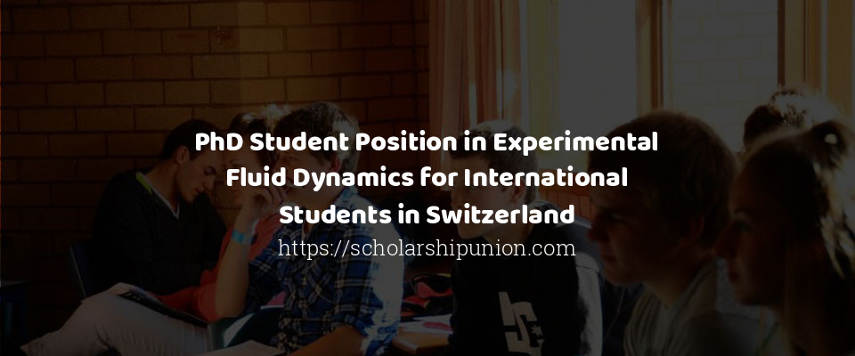 Feature image for PhD Student Position in Experimental Fluid Dynamics for International Students in Switzerland