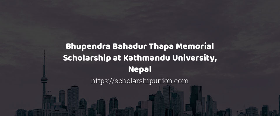 Feature image for Bhupendra Bahadur Thapa Memorial Scholarship at Kathmandu University, Nepal