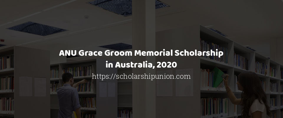 Feature image for ANU Grace Groom Memorial Scholarship in Australia, 2020