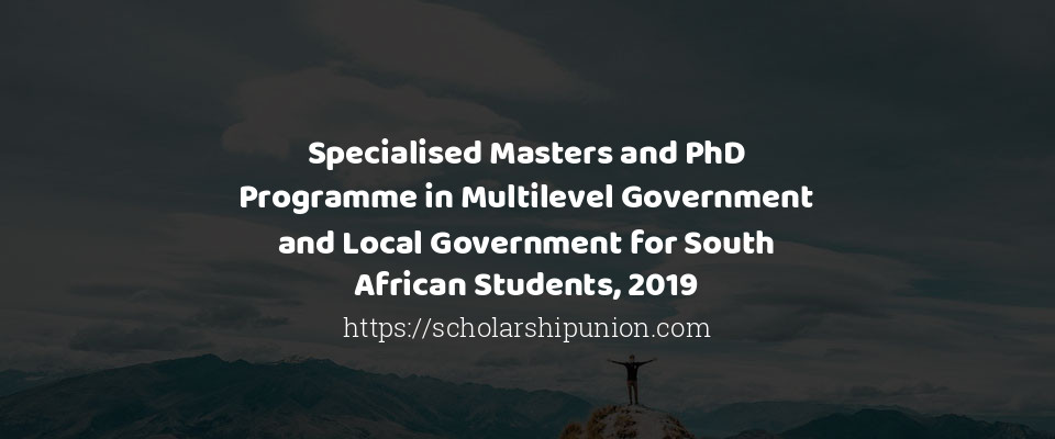 Feature image for Specialised Masters and PhD Programme in Multilevel Government and Local Government for South African Students, 2019