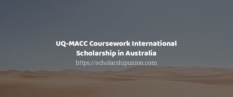 Feature image for UQ-MACC Coursework International Scholarship in Australia